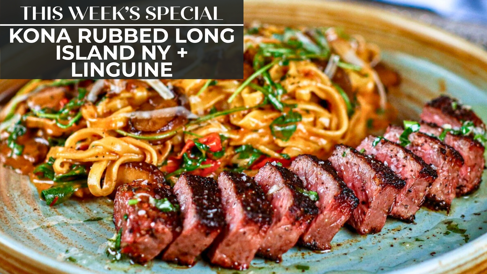 KONA RUBBED LONG ISLAND NY + LINGUINE