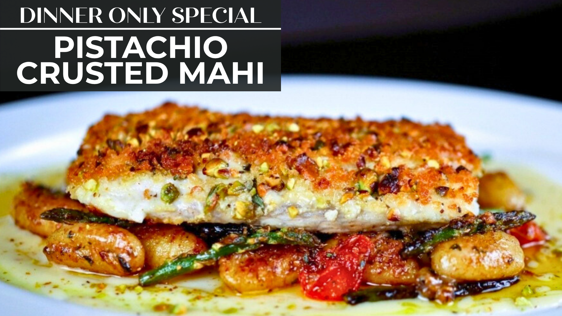 PISTACHIO CRUSTED MAHI
