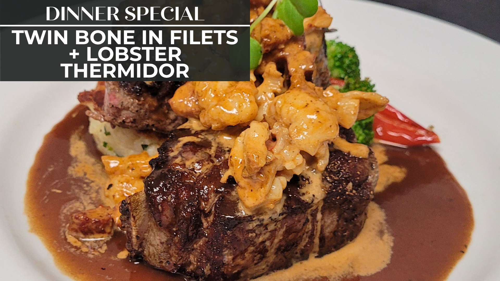 TWIN BONE IN FILETS + LOBSTER THERMIDOR