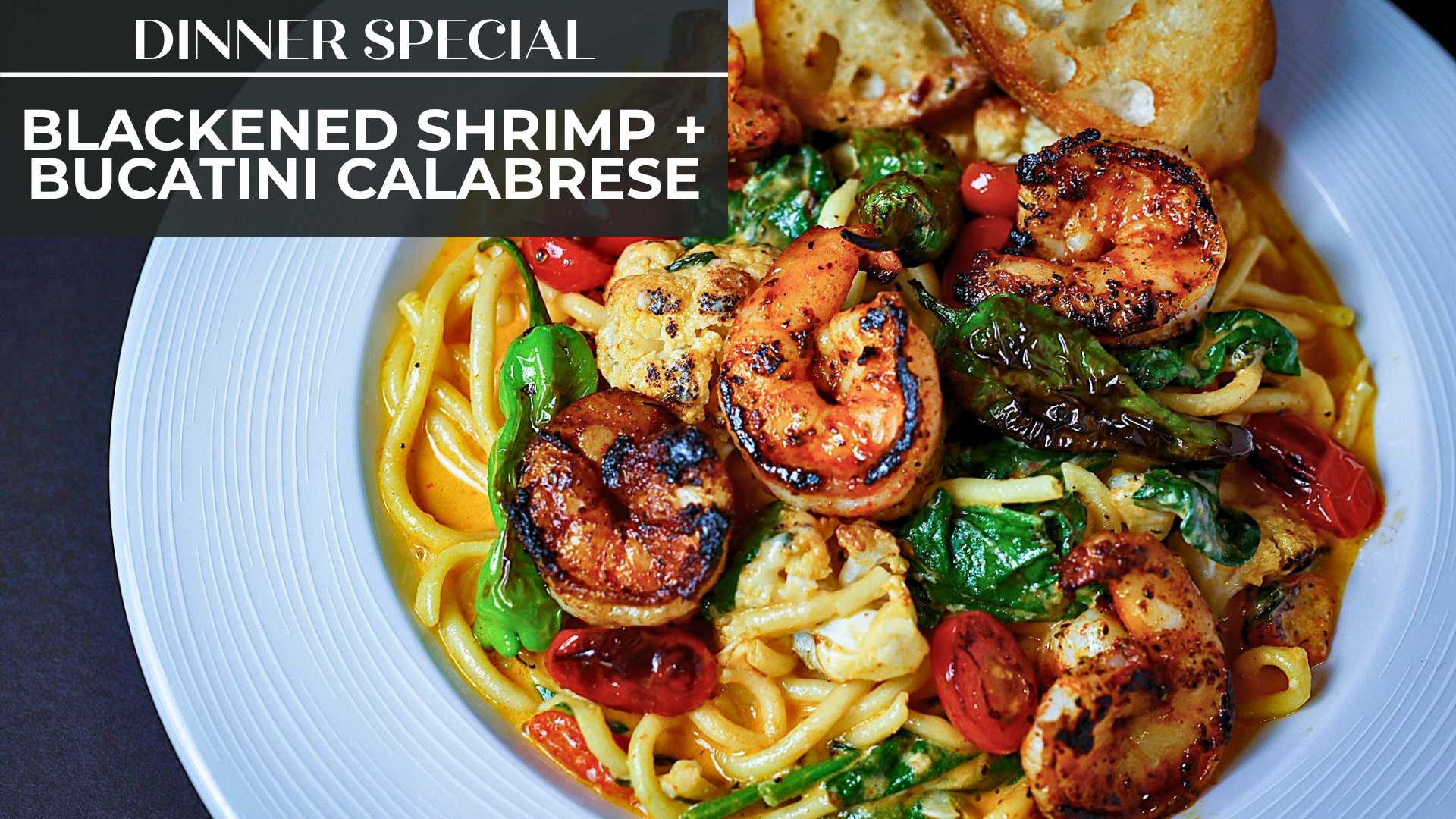 BLACKENED SHRIMP + BUCATINI CALABRESE