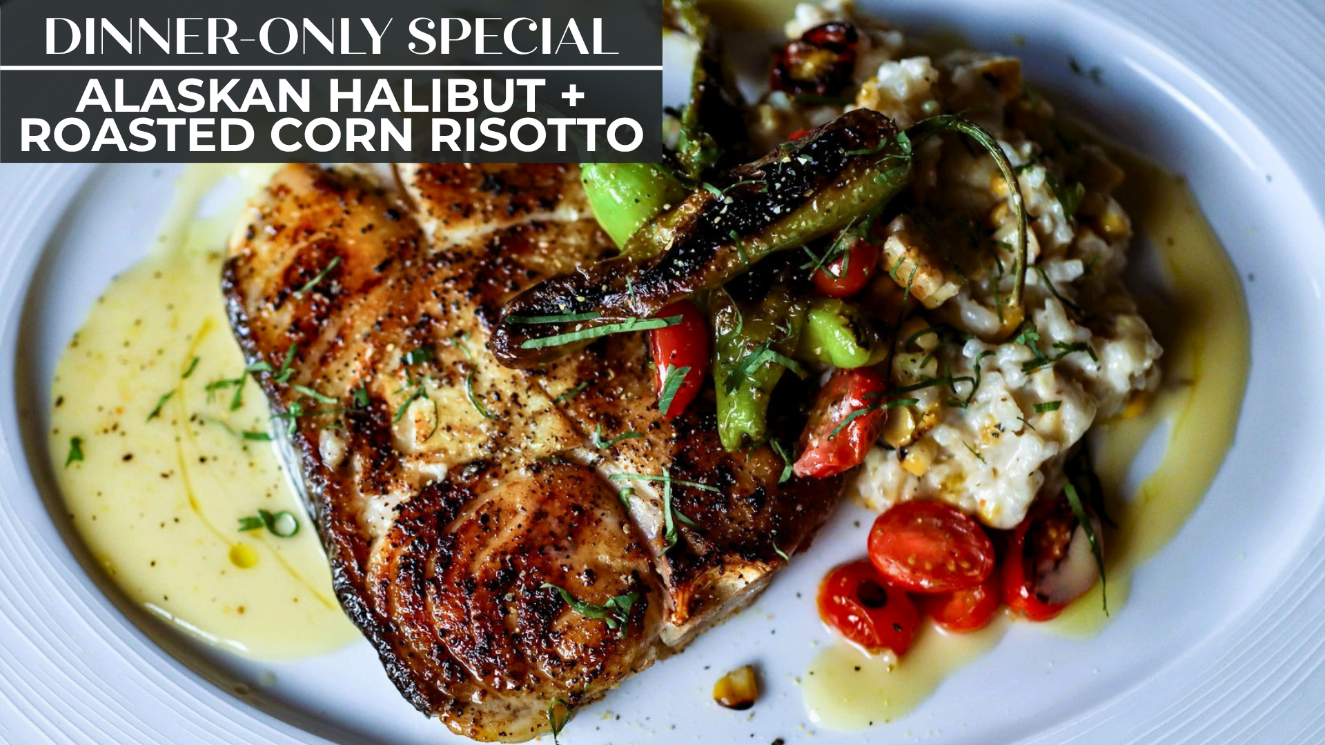 ALASKAN HALIBUT + ROASTED CORN RISOTTO
